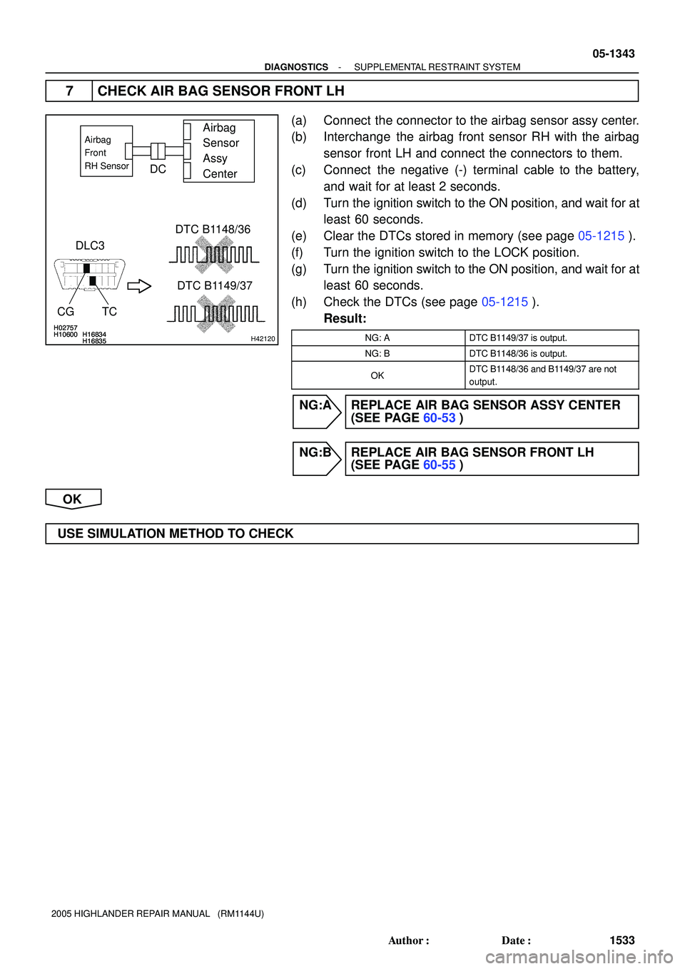 TOYOTA HIGHLANDER 2001  Service Repair Manual H02757H10600 H16834H16835
H02757H10600 H16834H16835
H02757H10600 H16834H16835H42120
Airbag 
Sensor 
Assy 
CenterAirbag
Front 
RH Sensor
DLC3
CG TCDTC B1148/36
DTC B1149/37
DC
- DIAGNOSTICSSUPPLEMENTAL