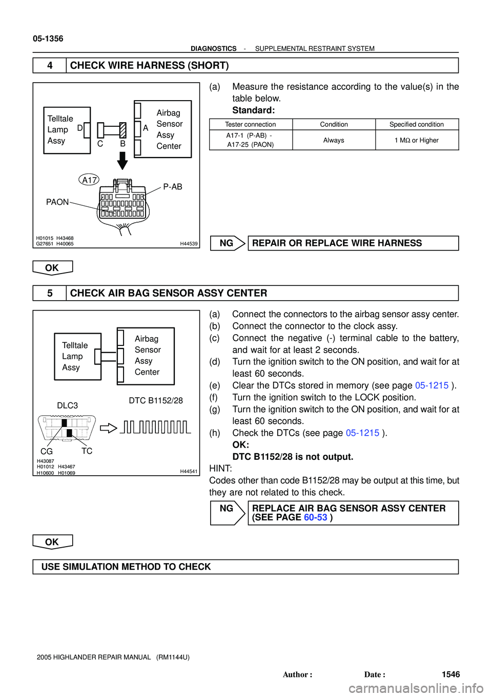 TOYOTA HIGHLANDER 2001  Service Repair Manual H01015G27651H43468H40065H44539
Telltale
Lamp
AssyAirbag
Sensor
Assy
Center CB
PAONP-AB
A17
DA
H10600H01012H01069H43467H43087
H44541
Telltale
Lamp
AssyAirbag
Sensor
Assy
Center
CGTC DLC3
DTC B1152/28
0