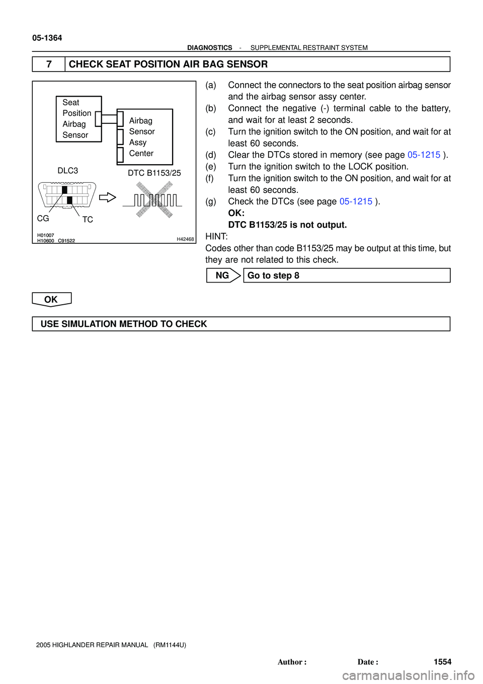 TOYOTA HIGHLANDER 2001  Service Repair Manual H10600 C91522H01007H10600 C91522H01007H42468
Airbag 
Sensor 
Assy 
Center Seat 
Position 
Airbag 
Sensor
DTC B1153/25 DLC3
CG
TC
05-1364
- DIAGNOSTICSSUPPLEMENTAL RESTRAINT SYSTEM
1554 Author: Date: