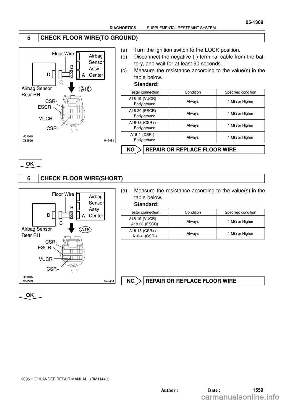 TOYOTA HIGHLANDER 2001  Service Repair Manual H01015
C82599H01015
C82599H42484
Airbag Sensor 
Rear RHAirbag 
Sensor 
Assy 
Center Floor Wire
CSR+ VUCR ESCRCA DB
CSR-
A18
H01015
C82599H01015
C82599H42484
Airbag Sensor 
Rear RHAirbag 
Sensor 
Assy 