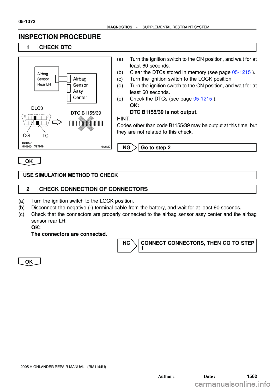 TOYOTA HIGHLANDER 2001  Service Repair Manual H01007
H10600C92969H01007
H10600C92969H42127
Airbag 
Sensor 
Assy 
Center
DLC3
CG
TCDTC B1155/39
Airbag
Sensor
Rear LH
05-1372
- DIAGNOSTICSSUPPLEMENTAL RESTRAINT SYSTEM
1562 Author: Date:
2005 HIGH