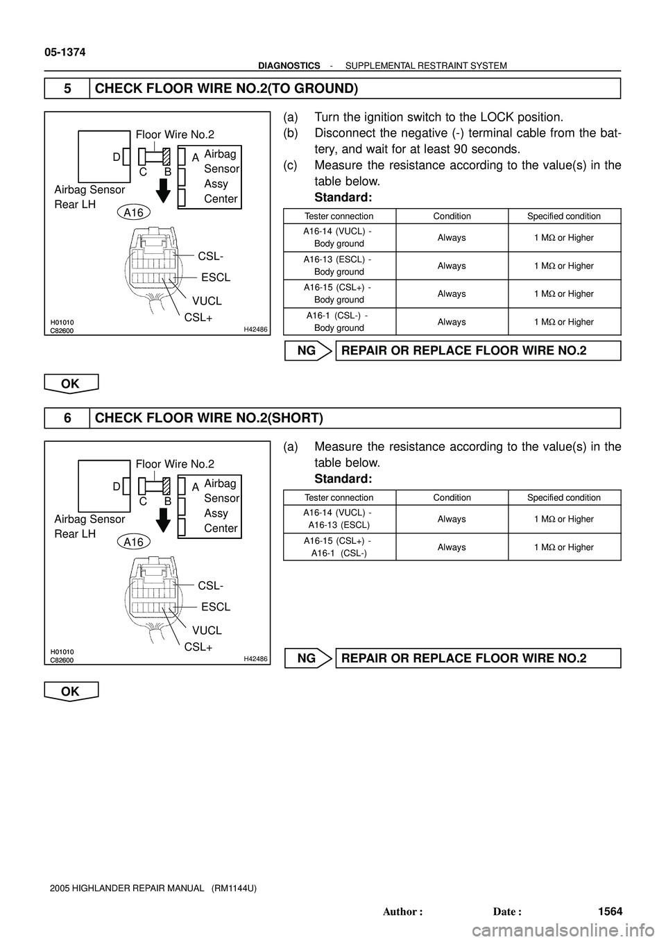 TOYOTA HIGHLANDER 2001  Service Repair Manual H01010C82600H01010C82600H42486
Airbag Sensor 
Rear LHAirbag 
Sensor 
Assy 
Center Floor Wire No.2
VUCL
CSL+
A
B C D
CSL-
ESCL A16
H01010C82600H01010C82600H42486
Airbag Sensor 
Rear LHAirbag 
Sensor 
A