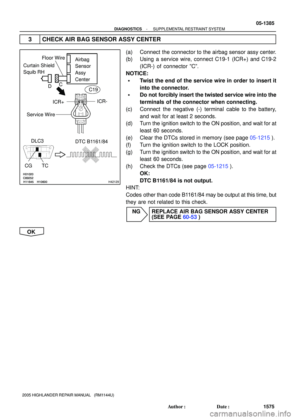 TOYOTA HIGHLANDER 2001  Service Repair Manual H01020
C89252
H11645 H10600
H01020
C89252
H11645 H10600H42129
Curtain Shield 
Squib RHAirbag
Sensor
Assy 
Center
DLC3
CG TCDTC B1161/84
Floor Wire
Service Wire
ICR+ICR-
DC
C19
- DIAGNOSTICSSUPPLEMENTA