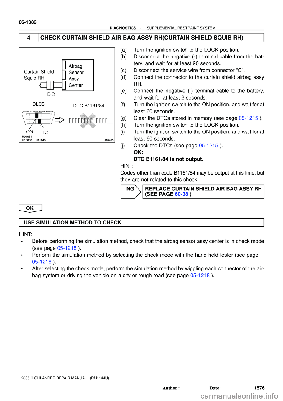 TOYOTA HIGHLANDER 2001  Service Repair Manual H01021
H10600 H11645H01021
H10600 H11645H40933
Airbag
Sensor
Assy
Center Curtain Shield
Squib RH
DLC3
TC CG
DTC B1161/84 C D
05-1386
- DIAGNOSTICSSUPPLEMENTAL RESTRAINT SYSTEM
1576 Author: Date:
200