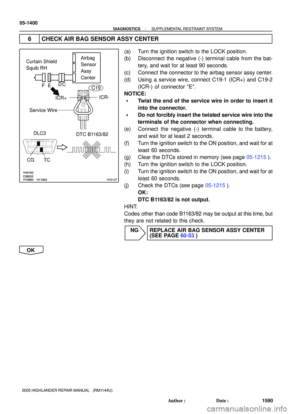 TOYOTA HIGHLANDER 2001  Service Repair Manual C89252H10600H11643
H43102
C89252
H10600H11643
H43102
H43127
Curtain Shield 
Squib RHAirbag
Sensor
Assy 
Center
DLC3
CG TCDTC B1163/82
Service Wire
ICR+ICR-
FDC
E
C19
05-1400
- DIAGNOSTICSSUPPLEMENTAL 