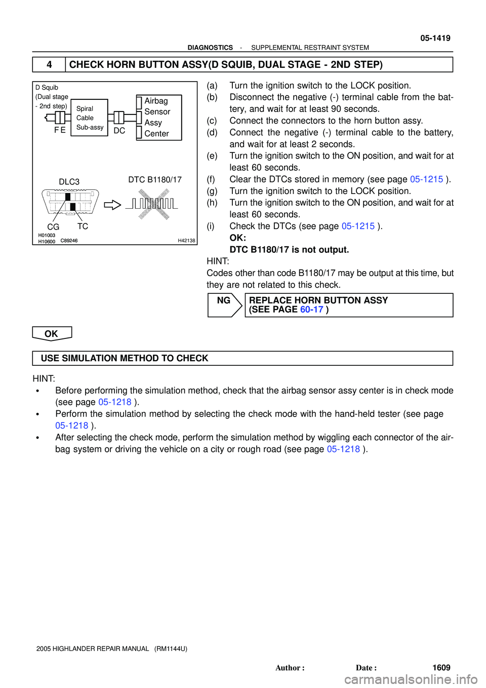 TOYOTA HIGHLANDER 2001  Service Repair Manual H01003H10600C89246H01003H10600C89246H42138
Airbag
Sensor
Assy
CenterSpiral
Cable
Sub-assy
DLC3
CGTCDTC B1180/17
FE
DC
D Squib
(Dual stage
- 2nd step)
- DIAGNOSTICSSUPPLEMENTAL RESTRAINT SYSTEM
05-1419