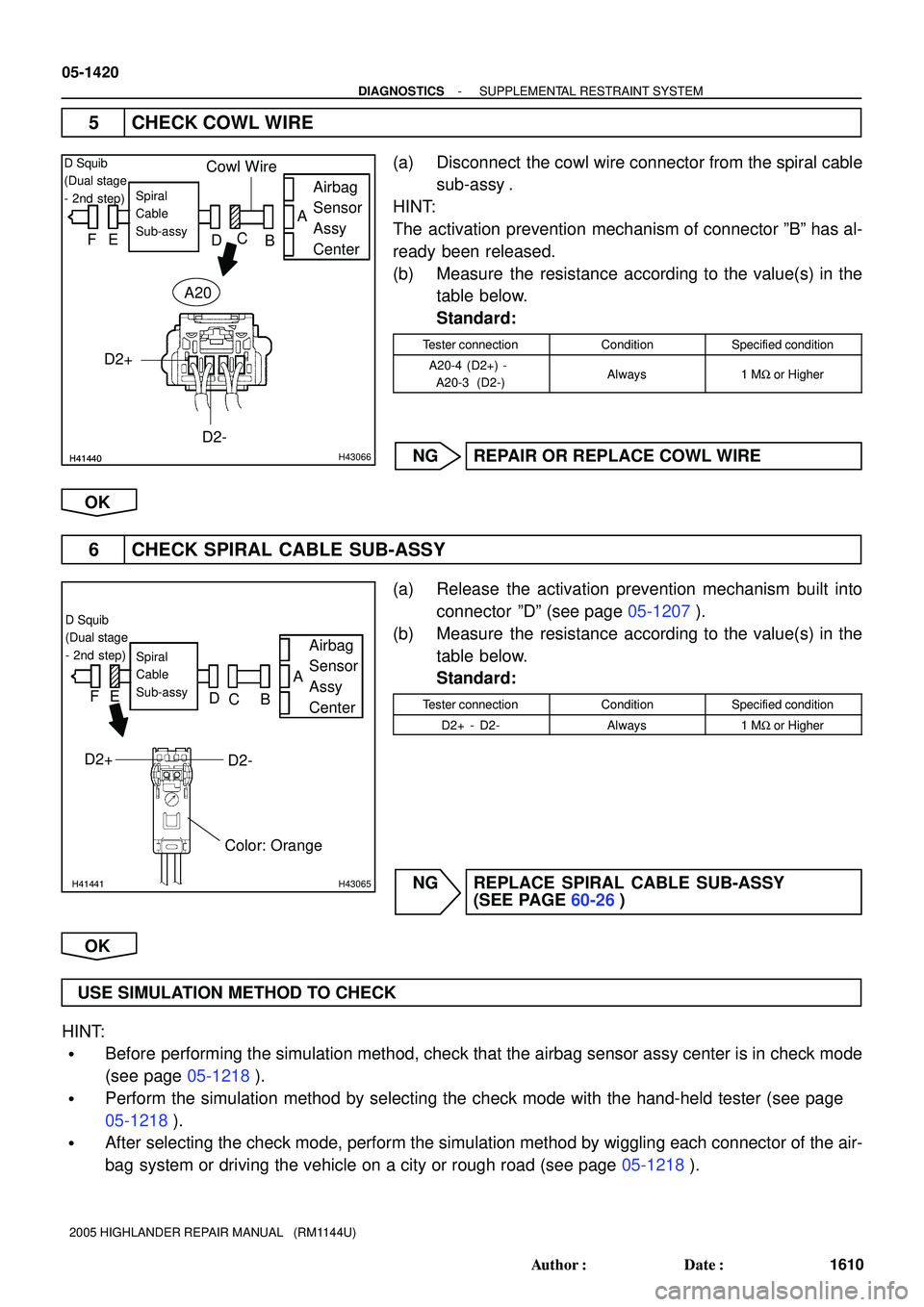 TOYOTA HIGHLANDER 2001  Service Repair Manual H41440H41440H43066
Airbag
Sensor
Assy
CenterSpiral
Cable
Sub-assy
Cowl Wire
FE
DC
B
D Squib
(Dual stage
- 2nd step)
A
D2+
D2-
A20
H41441H43065
Airbag
Sensor
Assy
CenterSpiral
Cable
Sub-assy
Color: Ora