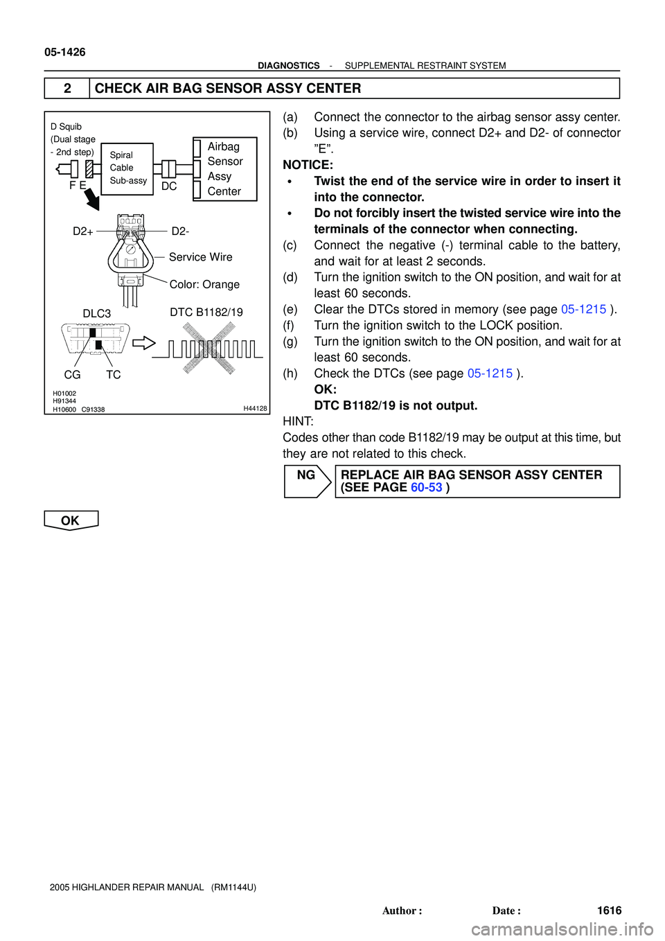 TOYOTA HIGHLANDER 2001  Service Repair Manual H01002
H10600 C91338H91344H44128
Airbag
Sensor
Assy
CenterSpiral
Cable
Sub-assy
Color: Orange
DLC3
CG TCDTC B1182/19
Service WireD2-
D2+
FE
DC
D Squib
(Dual stage
- 2nd step)
05-1426
- DIAGNOSTICSSUPP