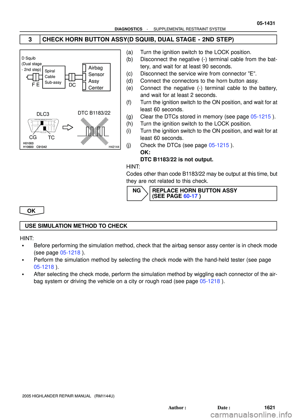 TOYOTA HIGHLANDER 2001  Service Repair Manual H01003H10600 C91342H01003H10600 C91342H42144
Airbag
Sensor
Assy
CenterSpiral
Cable
Sub-assy
DLC3
CG
TCDTC B1183/22
D Squib
(Dual stage
- 2nd step)
FE
D
C
- DIAGNOSTICSSUPPLEMENTAL RESTRAINT SYSTEM
05-