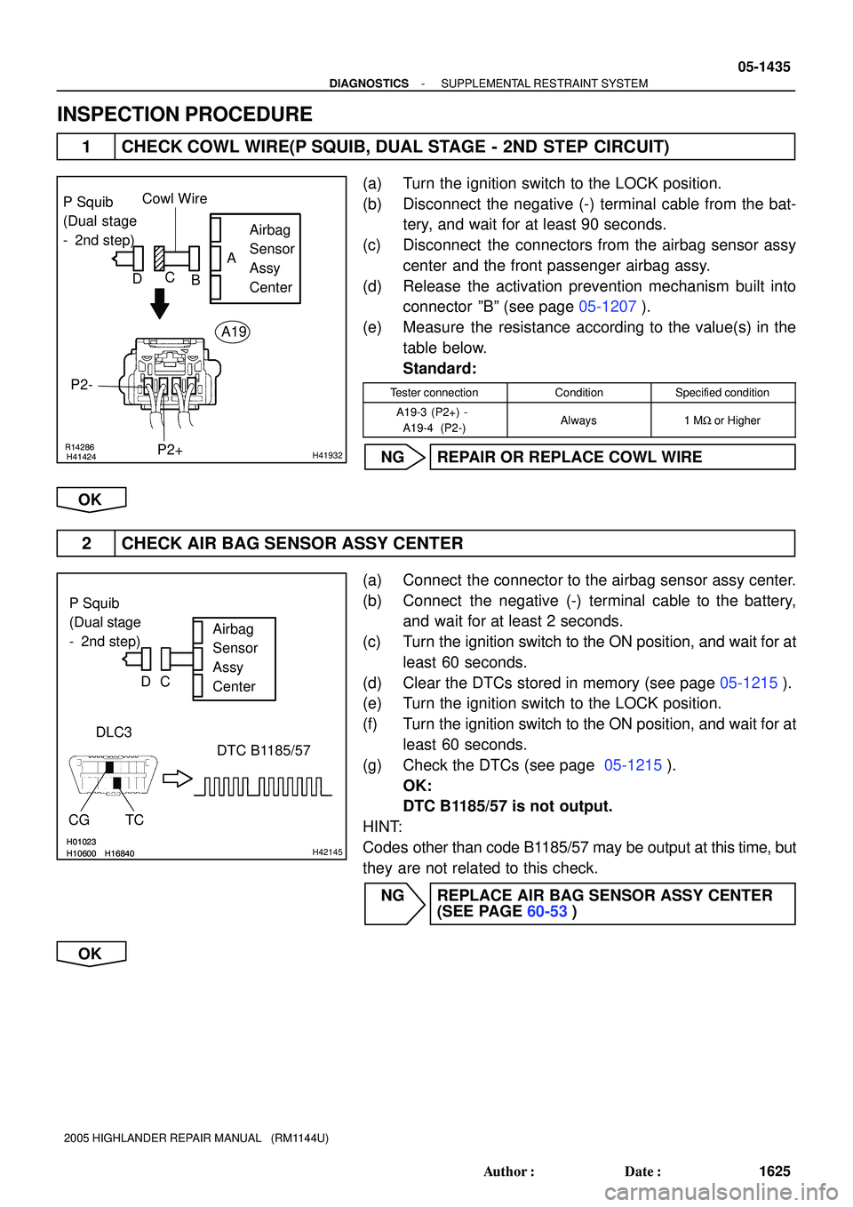 TOYOTA HIGHLANDER 2001  Service Repair Manual R14286H41424H41932
P Squib 
(Dual stage
-  2nd step)Airbag 
Sensor 
Assy
Center
P2+ P2-Cowl Wire
A
B C
D
A19
H01023H10600H16840H01023H10600H16840H42145
P Squib
(Dual stage
-  2nd step)Airbag
Sensor
As