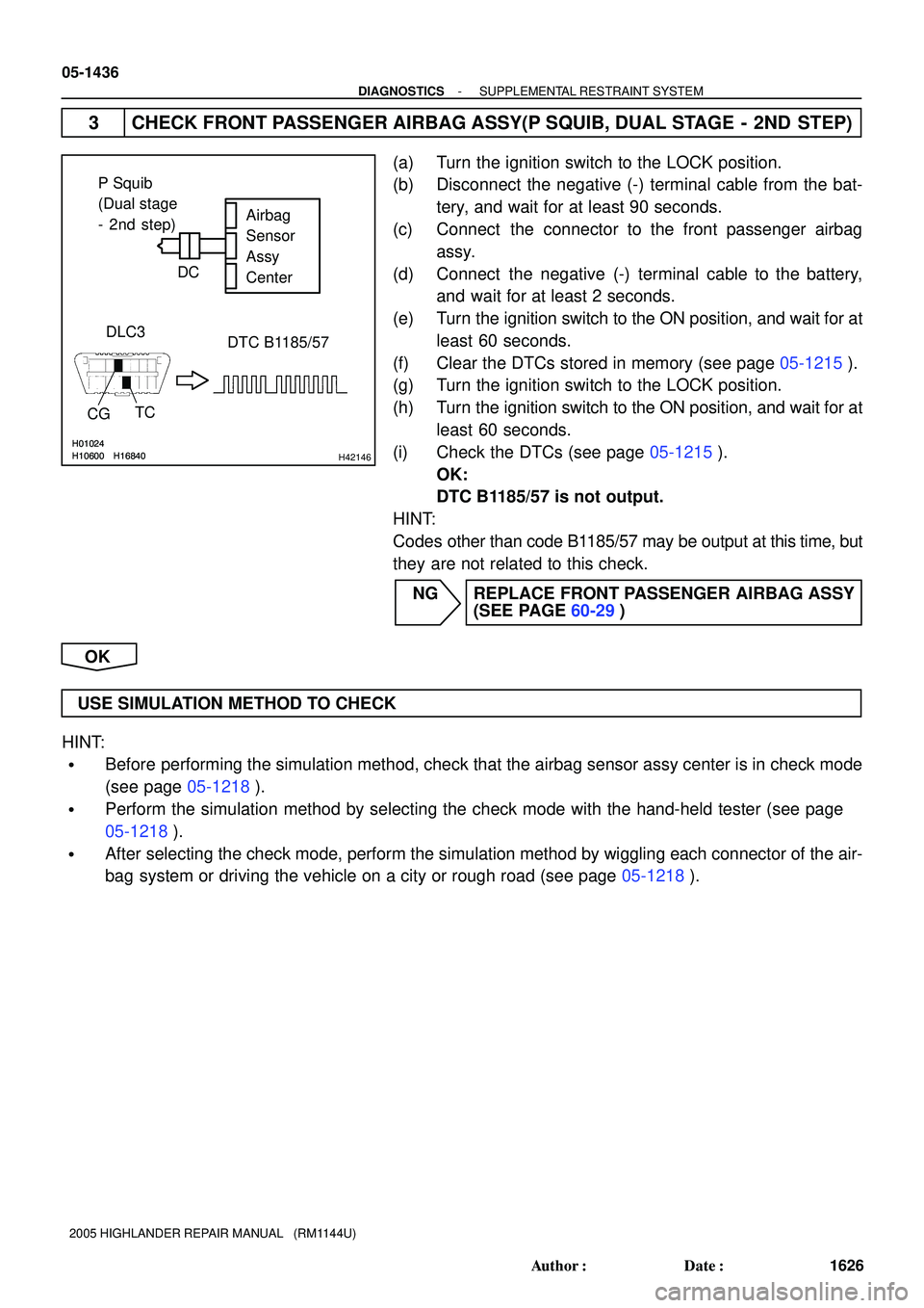 TOYOTA HIGHLANDER 2001  Service Repair Manual H10600H01024H16840H10600H01024H16840H42146
P Squib
(Dual stage 
- 2nd step)Airbag
Sensor
Assy
Center
DTC B1185/57
TC
CG
DLC3DC
05-1436
- DIAGNOSTICSSUPPLEMENTAL RESTRAINT SYSTEM
1626 Author: Date:
2