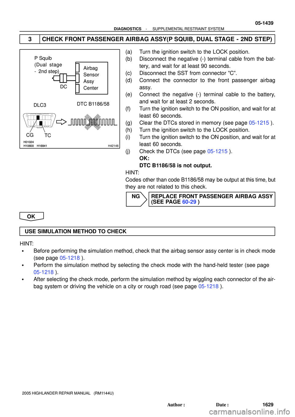 TOYOTA HIGHLANDER 2001  Service Repair Manual H10600H01024
H16841H10600H01024
H16841H42148
DLC3Airbag
Sensor
Assy
Center
TC CGDTC B1186/58 P Squib 
(Dual stage
-  2nd step)
DC
- DIAGNOSTICSSUPPLEMENTAL RESTRAINT SYSTEM
05-1439
1629 Author: Date