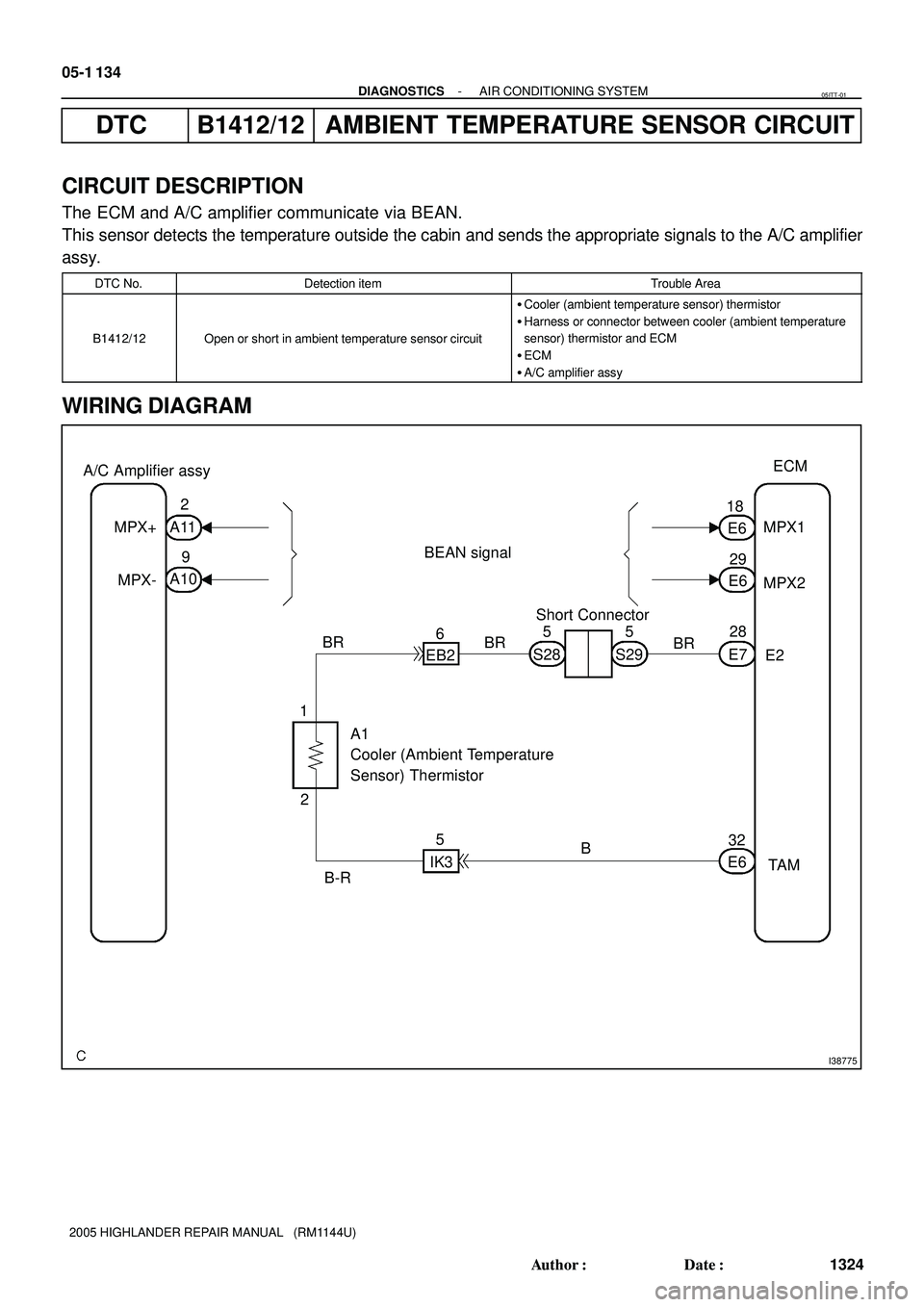 TOYOTA HIGHLANDER 2001  Service Repair Manual I38775
A/C Amplifier assy
TA M A1
Cooler (Ambient Temperature
Sensor) Thermistor
2 1
B-R BR
E2
E6E7 S29 S28
B 5
IK3 EB26Short Connector
BR A11
A109 2
MPX+
MPX-E6
E629 18
MPX1
MPX2
3228 5 5ECM
BR BEAN 