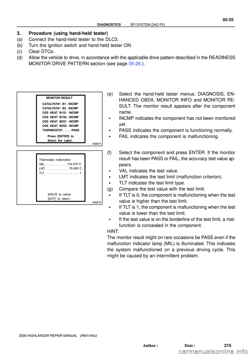 TOYOTA HIGHLANDER 2001  Service Repair Manual MONITOR RESULT
CATALYST#1  B1 . INCMP
CATALYST#1  B2 . INCMP
O2S  HEAT  B1S1 . INCMP
O2S  HEAT  B1S2 . INCMP
O2S  HEAT  B2S1 . INCMP
O2S  HEAT  B2S2 . INCMP
THERMOSTAT . . . . . PASS
Press  [ENTER]  t