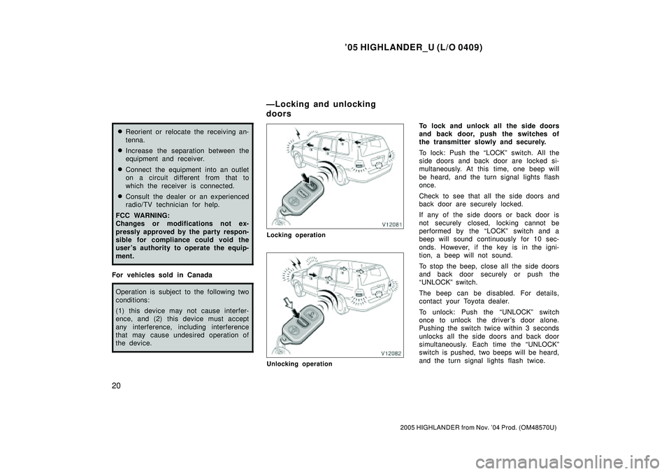 TOYOTA HIGHLANDER 2001  Service Repair Manual 05 HIGHLANDER_U (L/O 0409)
20
2005 HIGHLANDER from Nov. 04 Prod. (OM48570U)
Reorient or relocate the receiving an-
tenna.
Increase the separation between the
equipment and receiver.
Connect the e