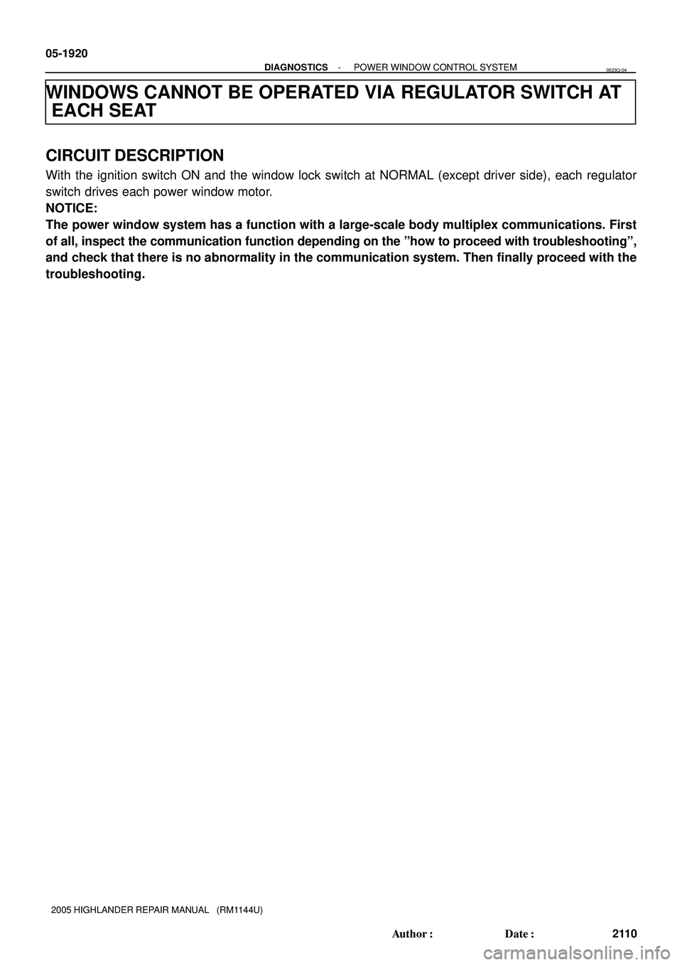 TOYOTA HIGHLANDER 2001  Service Repair Manual 05-1920
- DIAGNOSTICSPOWER WINDOW CONTROL SYSTEM
2110 Author: Date:
2005 HIGHLANDER REPAIR MANUAL   (RM1144U)
WINDOWS CANNOT BE OPERATED VIA REGULATOR SWITCH AT
EACH SEAT
CIRCUIT DESCRIPTION
With th