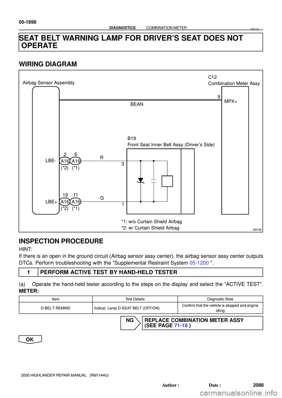 TOYOTA HIGHLANDER 2001  Service Repair Manual I40146
LBE-
LBE+A162
A166
A1619
A16113
1 R
G9
MPX+
BEAN
B19
Front Seat Inner Belt Assy (Drivers Side) Airbag Sensor AssemblyC12
Combination Meter Assy
(*2) (*1)
(*2) (*1)
*1: w/o Curtain Shield Airba