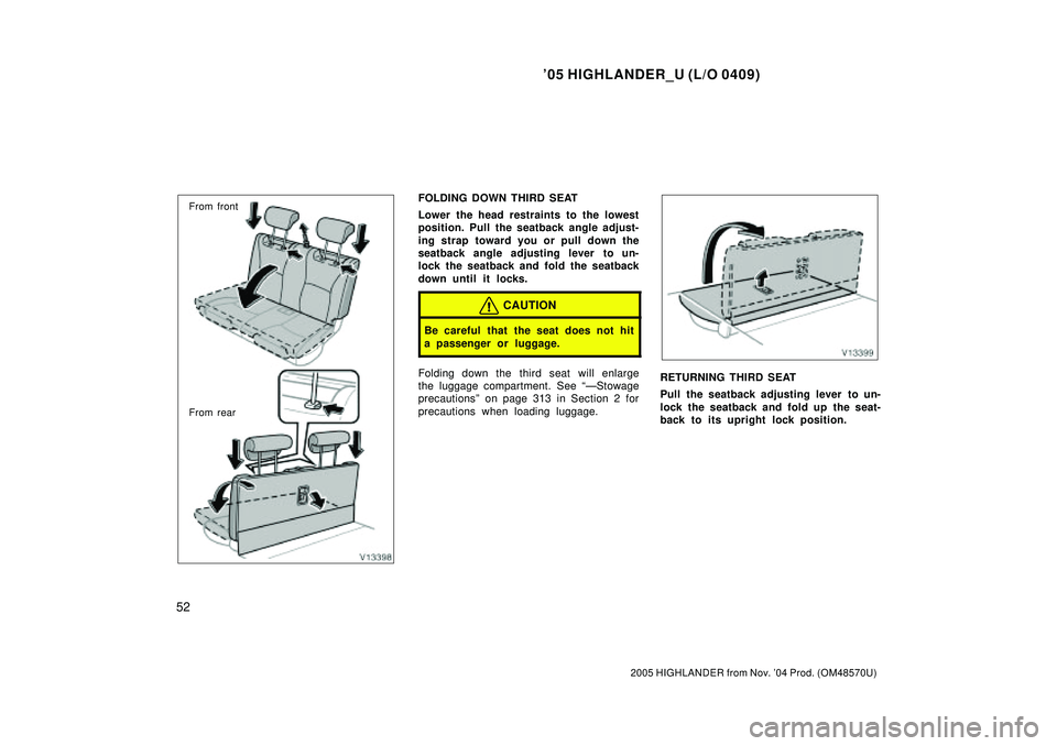 TOYOTA HIGHLANDER 2001 Service Repair Manual 05 HIGHLANDER_U (L/O 0409)
52
2005 HIGHLANDER from Nov. 04 Prod. (OM48570U)
From front
From rearFOLDING DOWN THIRD SEAT
Lower the head restraints to the lowest
position. Pull the seatback angle adju TOYOTA HIGHLANDER 2001 Service Repair Manual 05 HIGHLANDER_U (L/O 0409)
52
2005 HIGHLANDER from Nov. 04 Prod. (OM48570U)
From front
From rearFOLDING DOWN THIRD SEAT
Lower the head restraints to the lowest
position. Pull the seatback angle adju