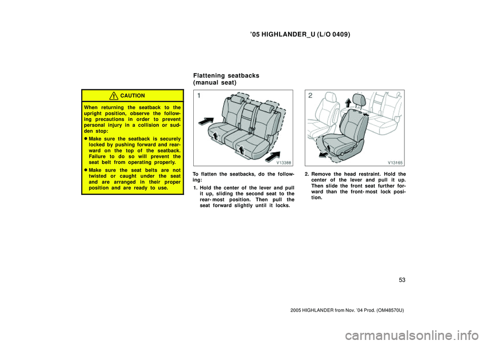 TOYOTA HIGHLANDER 2001 Service Repair Manual 05 HIGHLANDER_U (L/O 0409)
53
2005 HIGHLANDER from Nov. 04 Prod. (OM48570U)
CAUTION
When returning the seatback to the
upright position, observe the follow-
ing precautions in order to prevent
pers TOYOTA HIGHLANDER 2001 Service Repair Manual 05 HIGHLANDER_U (L/O 0409)
53
2005 HIGHLANDER from Nov. 04 Prod. (OM48570U)
CAUTION
When returning the seatback to the
upright position, observe the follow-
ing precautions in order to prevent
pers