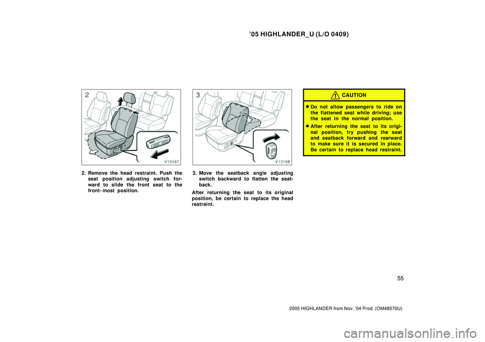 TOYOTA HIGHLANDER 2001 Service Repair Manual 05 HIGHLANDER_U (L/O 0409)
55
2005 HIGHLANDER from Nov. 04 Prod. (OM48570U)
2. Remove the head restraint. Push the
seat position adjusting switch for-
ward to slide the front seat to the
front- most TOYOTA HIGHLANDER 2001 Service Repair Manual 05 HIGHLANDER_U (L/O 0409)
55
2005 HIGHLANDER from Nov. 04 Prod. (OM48570U)
2. Remove the head restraint. Push the
seat position adjusting switch for-
ward to slide the front seat to the
front- most