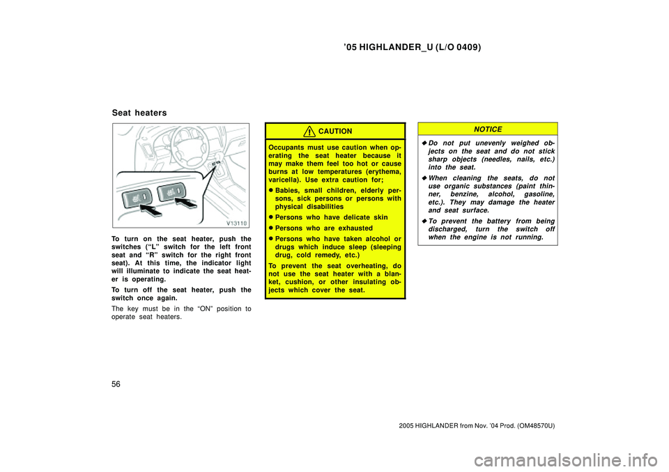 TOYOTA HIGHLANDER 2001 Service Repair Manual 05 HIGHLANDER_U (L/O 0409)
56
2005 HIGHLANDER from Nov. 04 Prod. (OM48570U)
To turn on the seat heater, push the
switches (Lº switch for the left front
seat and Rº switch for the right front
sea TOYOTA HIGHLANDER 2001 Service Repair Manual 05 HIGHLANDER_U (L/O 0409)
56
2005 HIGHLANDER from Nov. 04 Prod. (OM48570U)
To turn on the seat heater, push the
switches (Lº switch for the left front
seat and Rº switch for the right front
sea