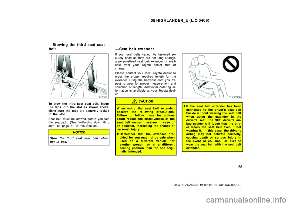 TOYOTA HIGHLANDER 2001  Service Repair Manual 05 HIGHLANDER_U (L/O 0409)
65
2005 HIGHLANDER from Nov. 04 Prod. (OM48570U)
To stow the third seat seat belt, insert
the tabs into the slot as shown above.
Make sure the tabs are securely locked
in 