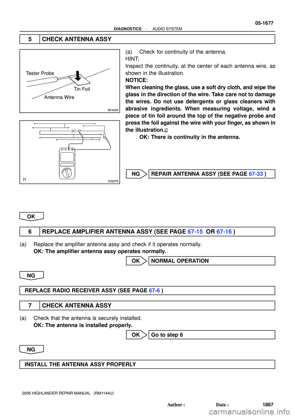 TOYOTA HIGHLANDER 2001  Service Repair Manual BE4029
Tester Probe
Antenna WireTin Foil
E32576
- DIAGNOSTICSAUDIO SYSTEM
05-1677
1867 Author: Date:
2005 HIGHLANDER REPAIR MANUAL   (RM1144U)
5 CHECK ANTENNA ASSY
(a) Check for continuity of the an