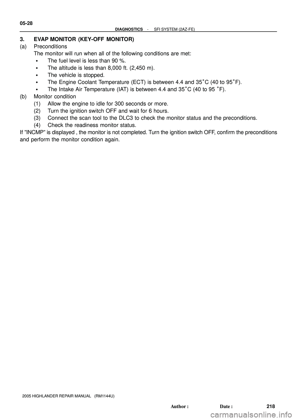 TOYOTA HIGHLANDER 2001  Service Repair Manual 05-28
- DIAGNOSTICSSFI SYSTEM (2AZ-FE)
218 Author: Date:
2005 HIGHLANDER REPAIR MANUAL   (RM1144U)
3. EVAP MONITOR (KEY-OFF MONITOR)
(a) Preconditions
The monitor will run when all of the following 
