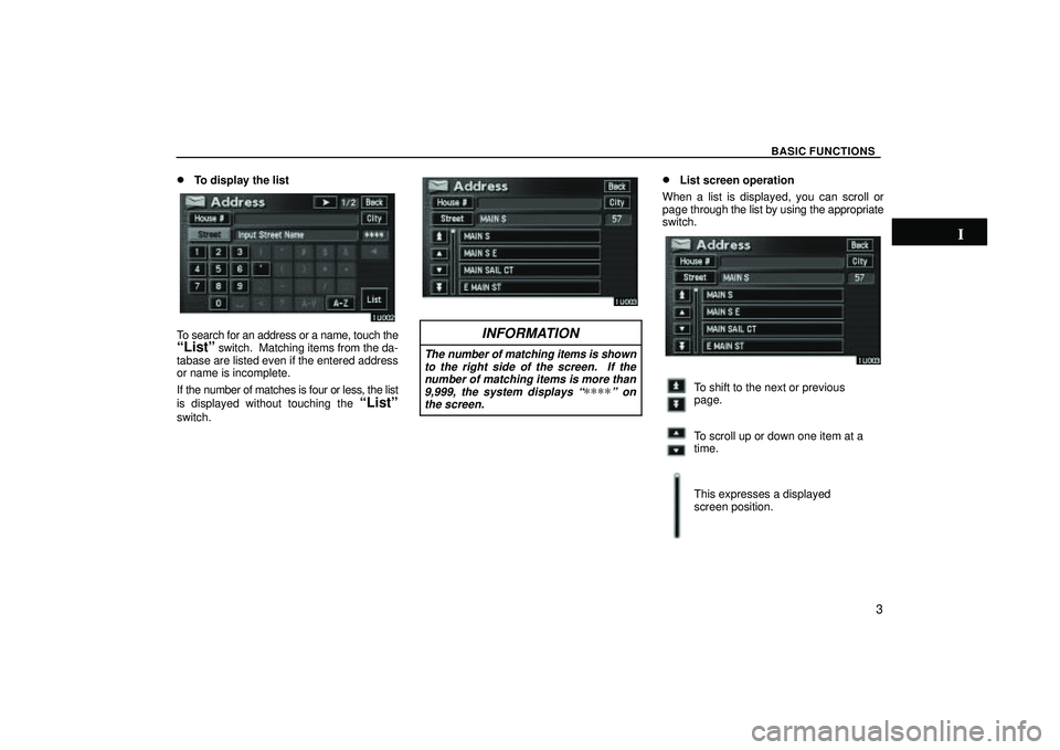 TOYOTA HIGHLANDER 2001  Service Repair Manual BASIC FUNCTIONS
3 
To display the list
To search for an address or a name, touch theListº switch.  Matching items from the da-
tabase are listed even if the entered address
or name is incomplete.
I