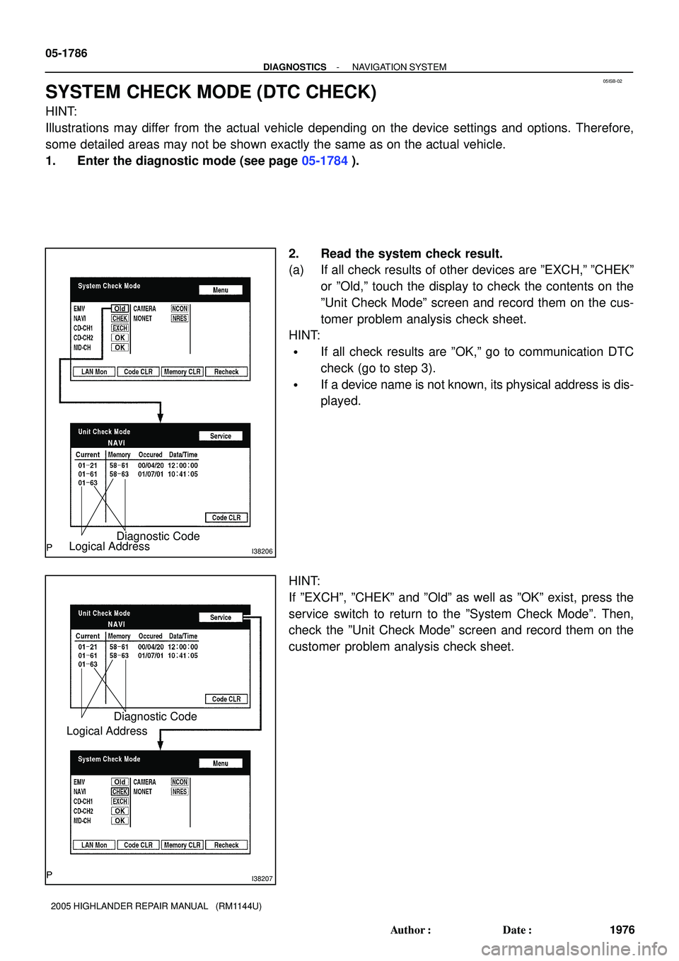 TOYOTA HIGHLANDER 2001  Service Repair Manual 05ISB-02
I38206Logical AddressDiagnostic Code
I38207
Logical AddressDiagnostic Code
05-1786
- DIAGNOSTICSNAVIGATION SYSTEM
1976 Author: Date:
2005 HIGHLANDER REPAIR MANUAL   (RM1144U)
SYSTEM CHECK M