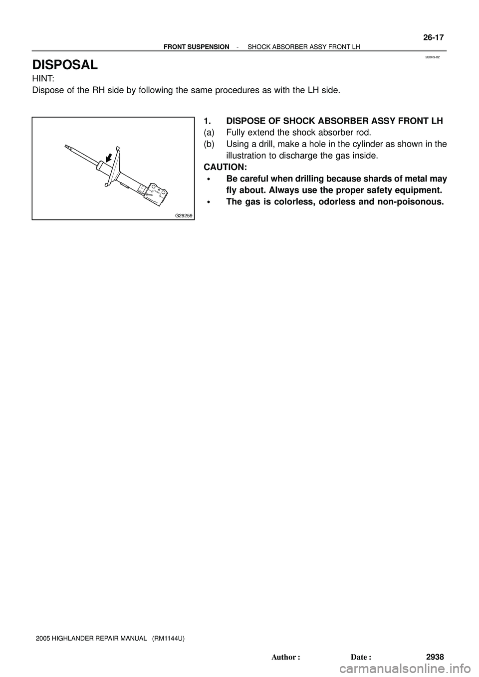 TOYOTA HIGHLANDER 2001  Service Repair Manual 260H9-02
G29259
- FRONT SUSPENSIONSHOCK ABSORBER ASSY FRONT LH
26-17
2938 Author: Date:
2005 HIGHLANDER REPAIR MANUAL   (RM1144U)
DISPOSAL
HINT:
Dispose of the RH side by following the same procedur