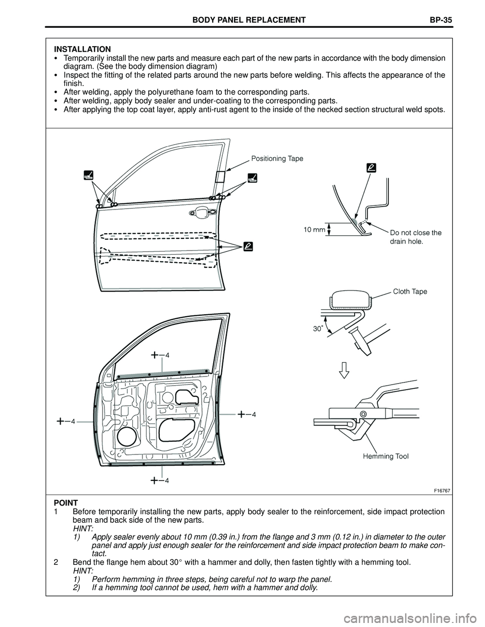 TOYOTA HIGHLANDER 2001  Service Repair Manual BODY PANEL REPLACEMENT
F16767
POINT
1 Before temporarily installing the new parts, apply body sealer to the reinforcement, side impact protection
beam and back side of the new parts.
HINT:
1) Apply se
