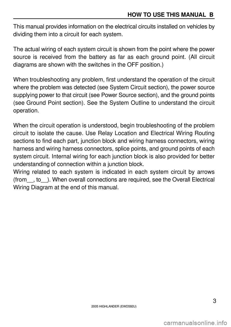 TOYOTA HIGHLANDER 2001 Service Repair Manual 2005 HIGHLANDER (EWD592U)
3
HOW TO USE THIS MANUAL B
This manual provides information on the electrical circuits installed on vehicles by
dividing them into a circuit for each system.
The actual wiri TOYOTA HIGHLANDER 2001 Service Repair Manual 2005 HIGHLANDER (EWD592U)
3
HOW TO USE THIS MANUAL B
This manual provides information on the electrical circuits installed on vehicles by
dividing them into a circuit for each system.
The actual wiri