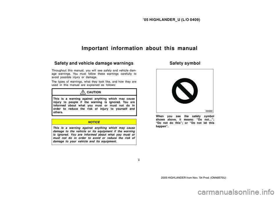 TOYOTA HIGHLANDER 2001  Service Repair Manual 05 HIGHLANDER_U (L/O 0409)
ii
2005 HIGHLANDER from Nov. 04 Prod. (OM48570U)
Important information about this manual
Safety and vehicle damage warnings
Throughout this manual, you will see safety and