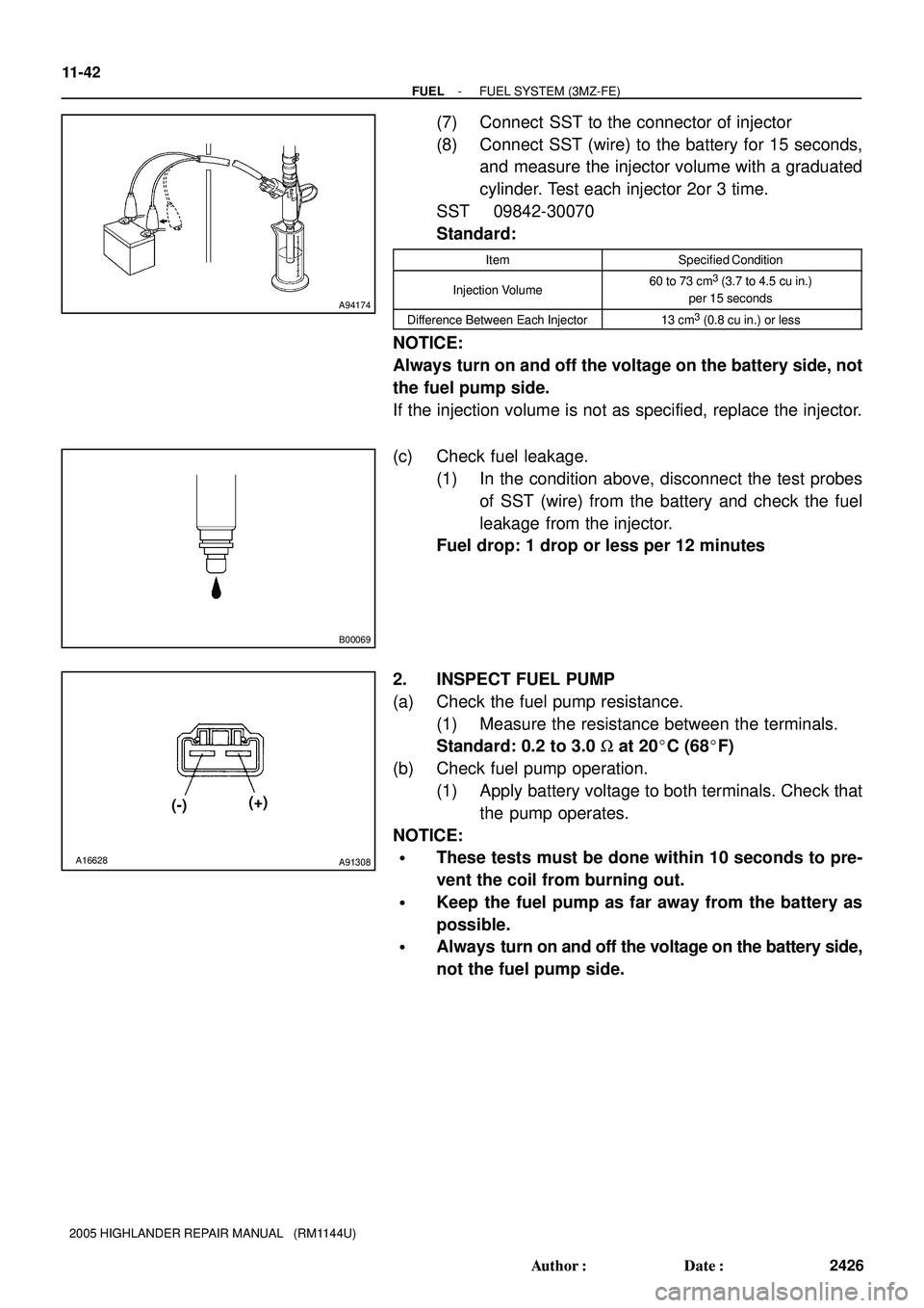 TOYOTA HIGHLANDER 2001  Service Repair Manual A94174
B00069
A16628A91308
(-)(+) 11-42
- FUELFUEL SYSTEM (3MZ-FE)
2426 Author: Date:
2005 HIGHLANDER REPAIR MANUAL   (RM1144U)
(7) Connect  SST to the connector of injector
(8) Connect SST (wire) t