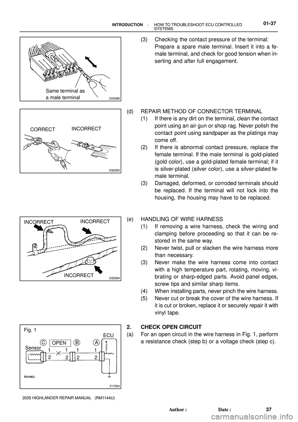 TOYOTA HIGHLANDER 2001  Service Repair Manual D25088
Same terminal as 
a male terminal
D32093
CORRECTINCORRECT
D32094
INCORRECT
INCORRECT
INCORRECT
Z17004
C
SensorOPEN
1
2B
1
21
21
2A
Fig. 1
ECU
- INTRODUCTIONHOW TO TROUBLESHOOT ECU CONTROLLED
SY