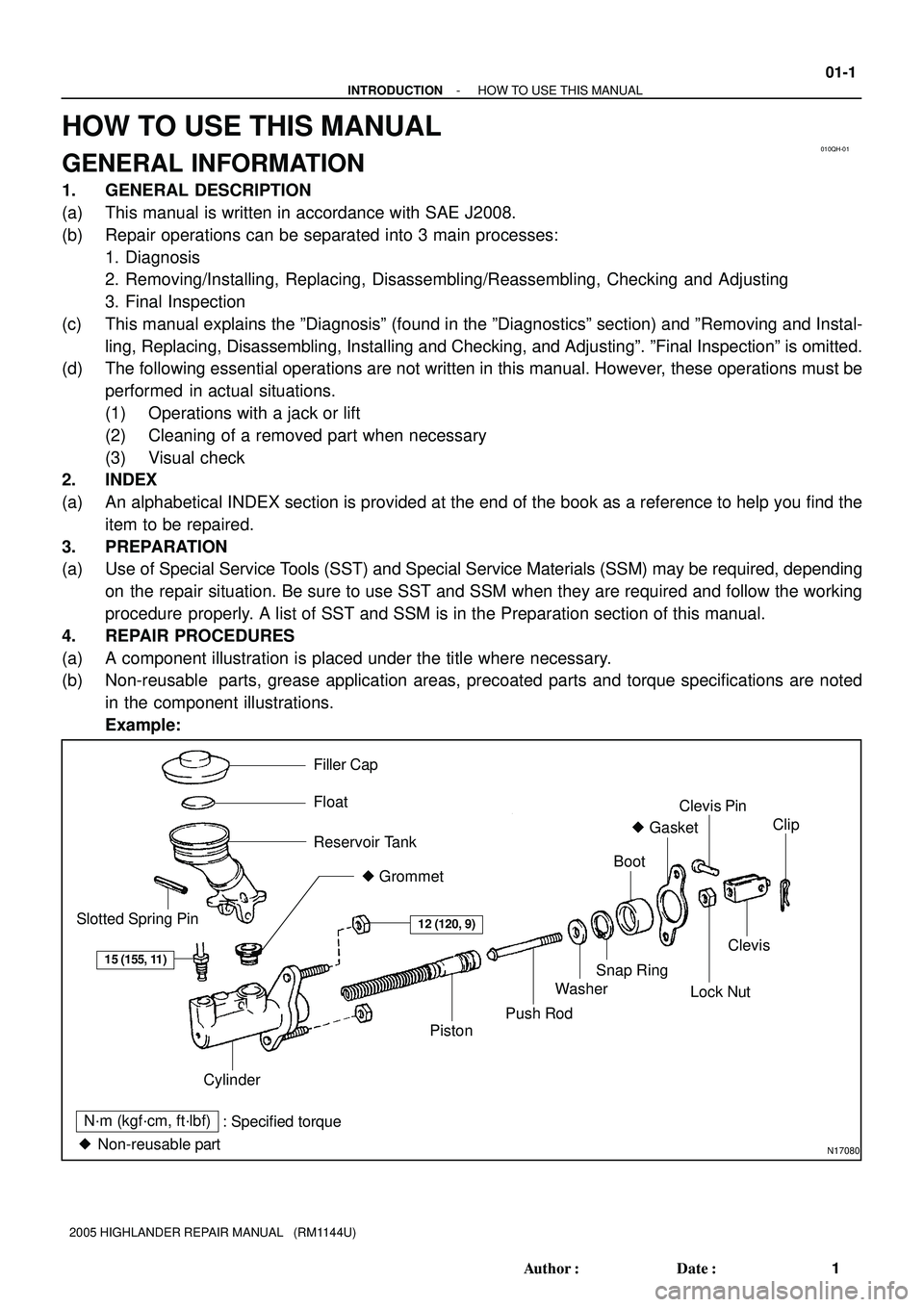 TOYOTA HIGHLANDER 2001  Service Repair Manual 010QH-01
N17080
Filler Cap
Float
Reservoir Tank
 Grommet
Clip
Slotted Spring Pin
: Specified torque
 Non-reusable partCylinder
Piston
Push Rod
Washer
Snap Ring
Boot
 Gasket
Lock Nut
Clevis Pin
Clev