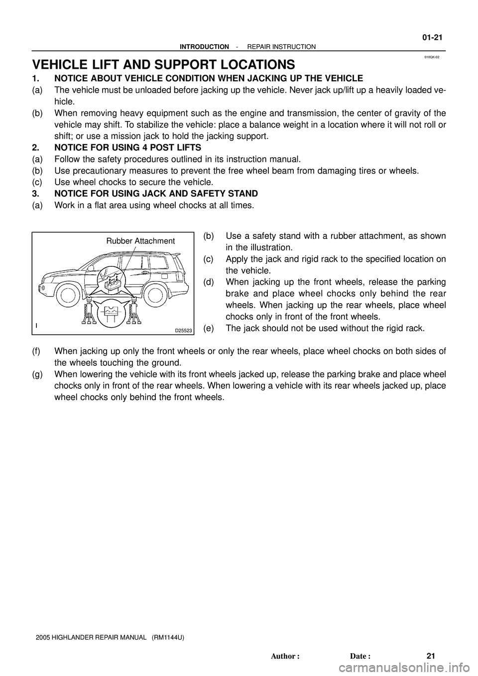 TOYOTA HIGHLANDER 2001  Service Repair Manual 010QK-02
D25523
Rubber Attachment
- INTRODUCTIONREPAIR INSTRUCTION
01-21
21 Author: Date:
2005 HIGHLANDER REPAIR MANUAL   (RM1144U)
VEHICLE LIFT AND SUPPORT LOCATIONS
1. NOTICE ABOUT VEHICLE CONDITI