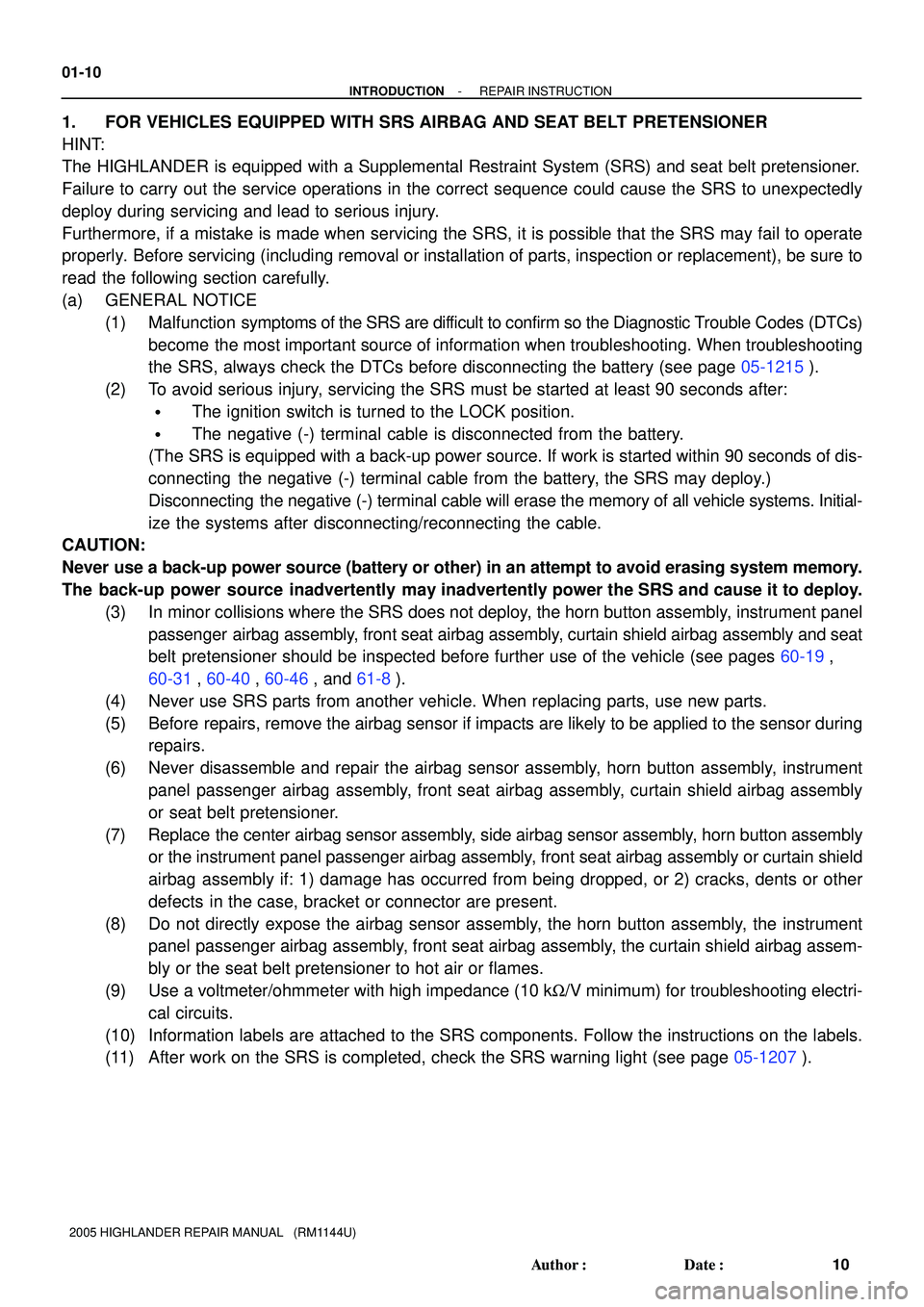 TOYOTA HIGHLANDER 2001  Service Repair Manual 01-10
- INTRODUCTIONREPAIR INSTRUCTION
10 Author: Date:
2005 HIGHLANDER REPAIR MANUAL   (RM1144U)
1. FOR VEHICLES EQUIPPED WITH SRS AIRBAG AND SEAT BELT PRETENSIONER
HINT:
The HIGHLANDER is equipped