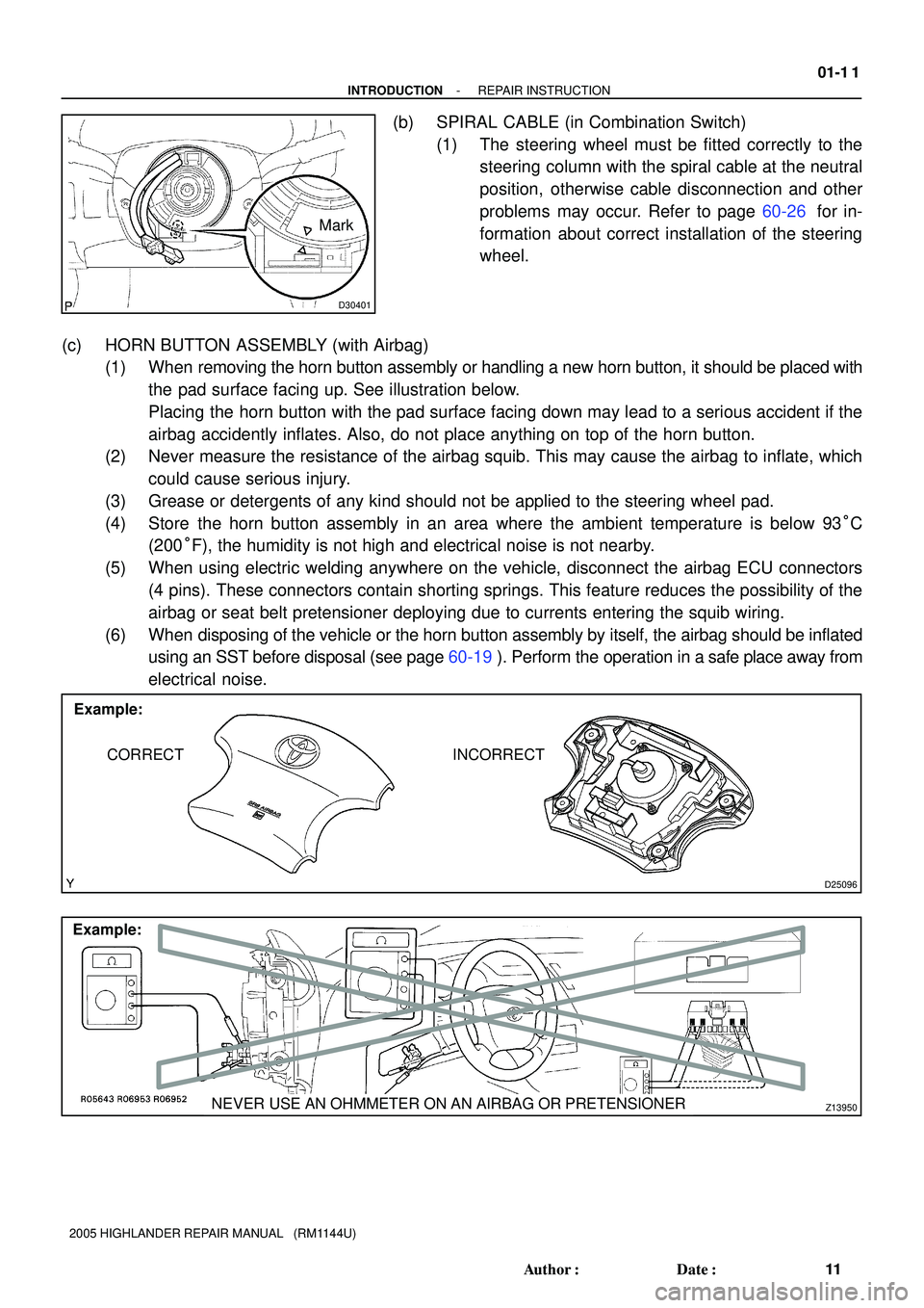 TOYOTA HIGHLANDER 2001  Service Repair Manual D30401
Mark
D25096
Example:
CORRECT INCORRECT
Z13950
Example:
NEVER USE AN OHMMETER ON AN AIRBAG OR PRETENSIONER
- INTRODUCTIONREPAIR INSTRUCTION
01-1 1
11 Author: Date:
2005 HIGHLANDER REPAIR MANUA