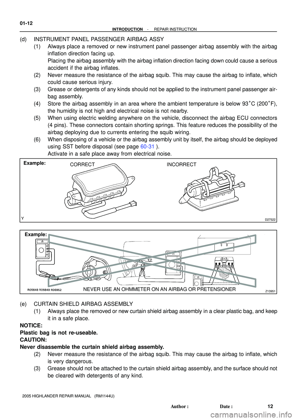 TOYOTA HIGHLANDER 2001  Service Repair Manual D27522
Example:
CORRECT INCORRECT
Z13951
Example:
NEVER USE AN OHMMETER ON AN AIRBAG OR PRETENSIONER 01-12
- INTRODUCTIONREPAIR INSTRUCTION
12 Author: Date:
2005 HIGHLANDER REPAIR MANUAL   (RM1144U)