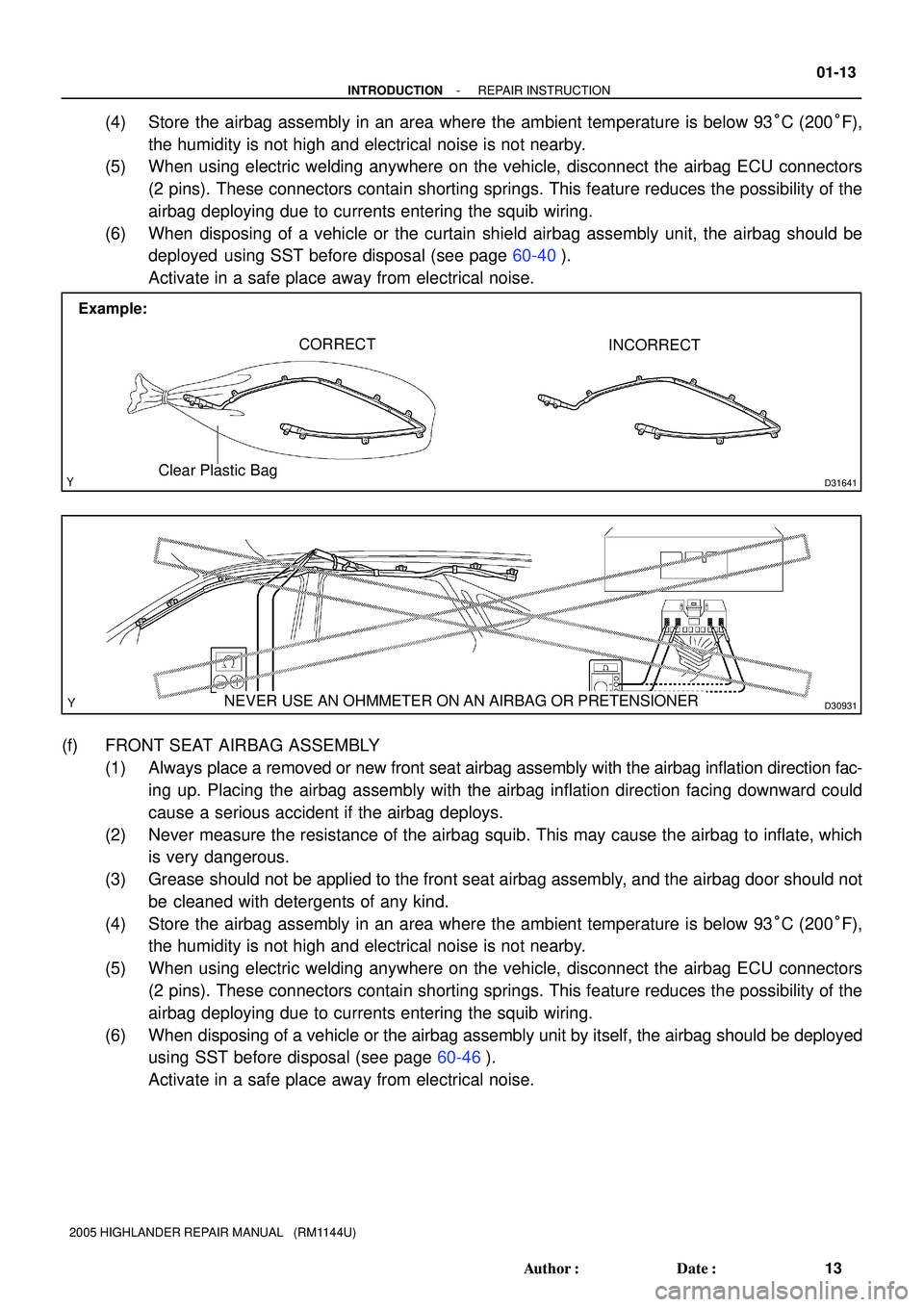 TOYOTA HIGHLANDER 2001  Service Repair Manual D31641
Example:
CORRECT
Clear Plastic Bag
INCORRECT
D30931NEVER USE AN OHMMETER ON AN AIRBAG OR PRETENSIONER
- INTRODUCTIONREPAIR INSTRUCTION
01-13
13 Author: Date:
2005 HIGHLANDER REPAIR MANUAL   (