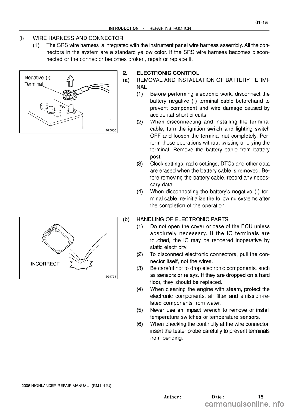 TOYOTA HIGHLANDER 2001  Service Repair Manual D25080
Negative (-) 
Terminal
D31751
INCORRECT
- INTRODUCTIONREPAIR INSTRUCTION
01-15
15 Author: Date:
2005 HIGHLANDER REPAIR MANUAL   (RM1144U)
(i) WIRE HARNESS AND CONNECTOR
(1) The SRS wire harne