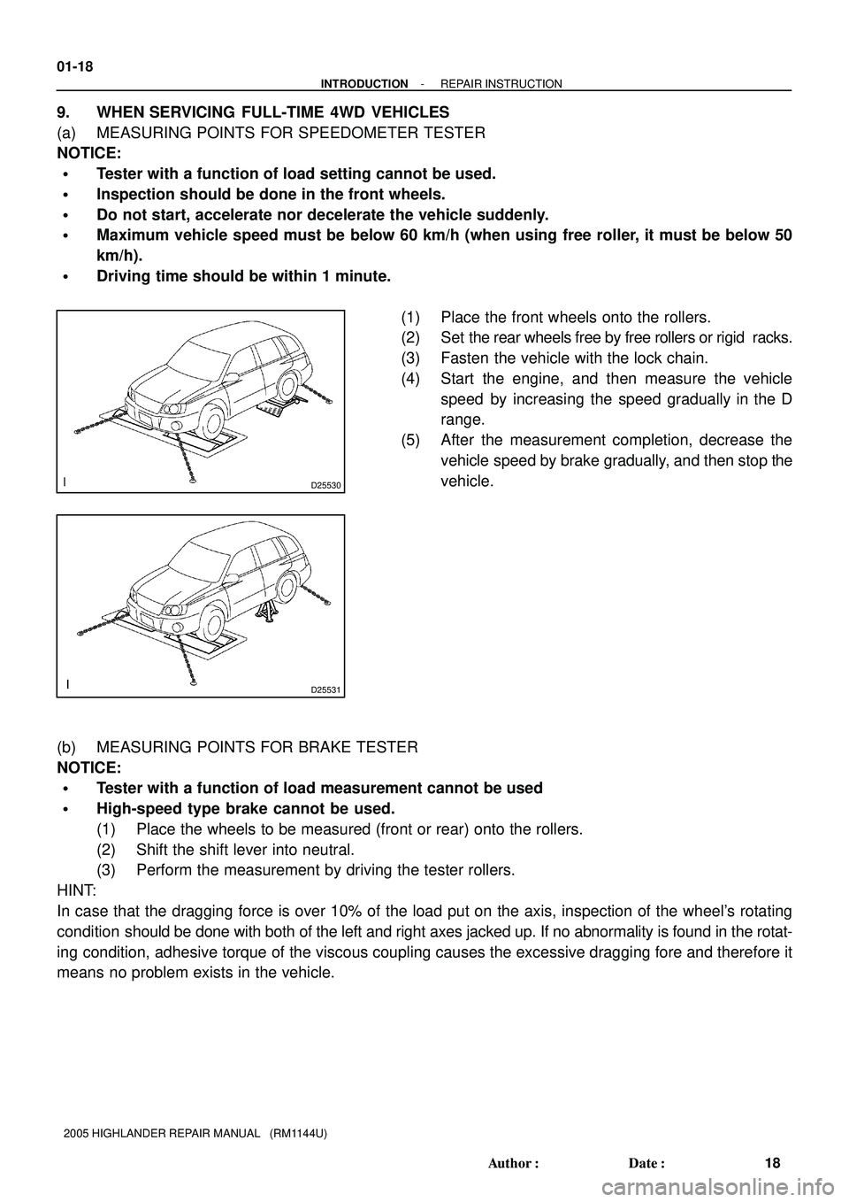 TOYOTA HIGHLANDER 2001  Service Repair Manual D25530
D25531
01-18
- INTRODUCTIONREPAIR INSTRUCTION
18 Author: Date:
2005 HIGHLANDER REPAIR MANUAL   (RM1144U)
9. WHEN SERVICING FULL-TIME 4WD VEHICLES
(a) MEASURING POINTS FOR SPEEDOMETER TESTER
N