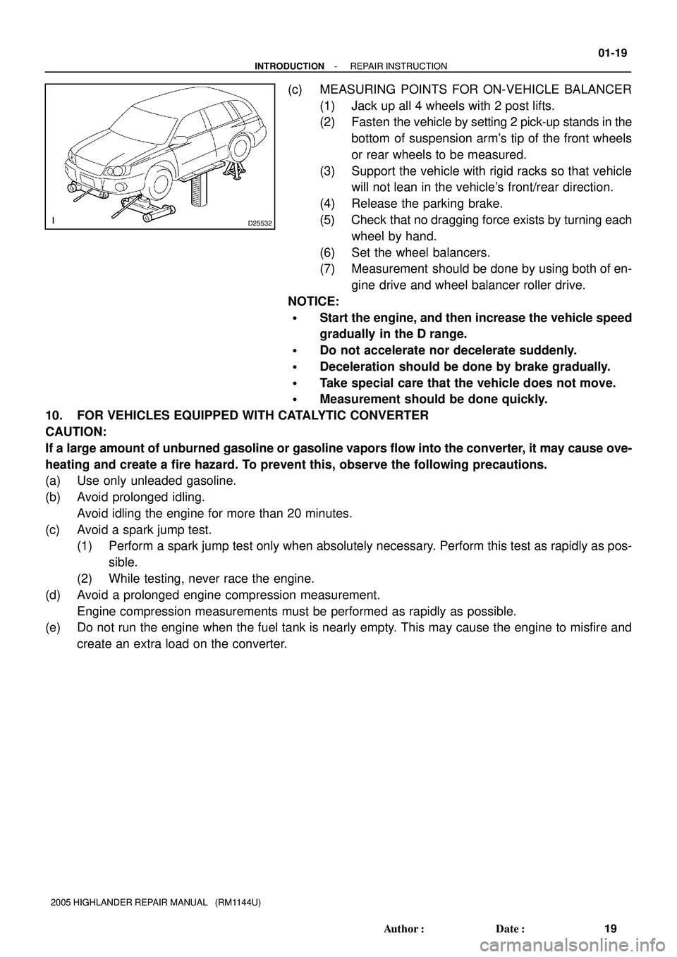 TOYOTA HIGHLANDER 2001  Service Repair Manual D25532
- INTRODUCTIONREPAIR INSTRUCTION
01-19
19 Author: Date:
2005 HIGHLANDER REPAIR MANUAL   (RM1144U)
(c) MEASURING POINTS FOR ON-VEHICLE BALANCER
(1) Jack up all 4 wheels with 2 post lifts.
(2) 