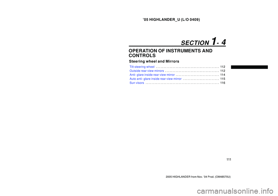 TOYOTA HIGHLANDER 2001  Service Repair Manual 05 HIGHLANDER_U (L/O 0409)
111
2005 HIGHLANDER from Nov. 04 Prod. (OM48570U)
OPERATION OF INSTRUMENTS AND
CONTROLS
Steering wheel and Mirrors
Tilt steering wheel11 2 . . . . . . . . . . . . . . . . 