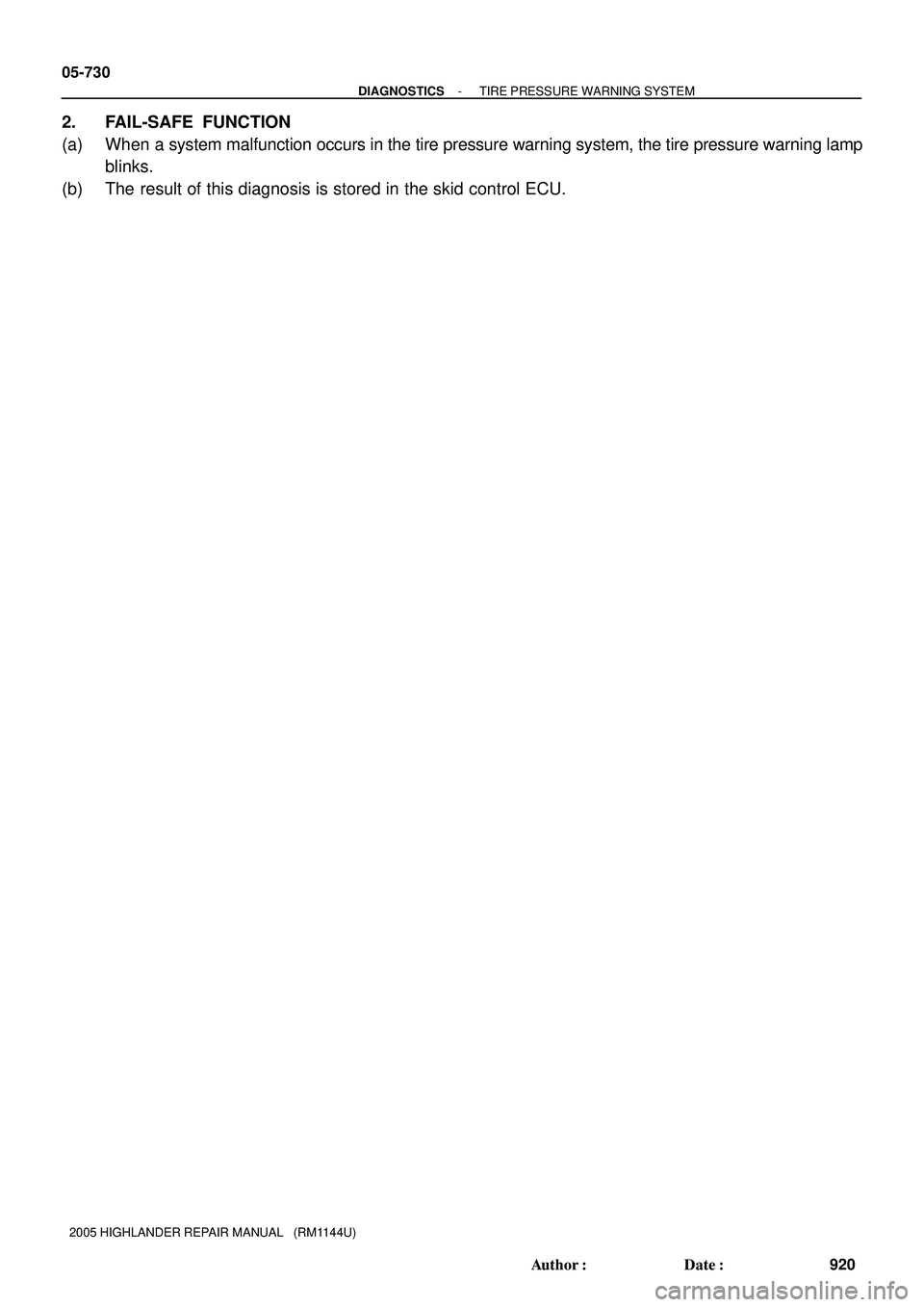 TOYOTA HIGHLANDER 2001  Service Repair Manual 05-730
- DIAGNOSTICSTIRE PRESSURE WARNING SYSTEM
920 Author: Date:
2005 HIGHLANDER REPAIR MANUAL   (RM1144U)
2. FAIL-SAFE  FUNCTION
(a) When a system malfunction occurs in the tire pressure warning 