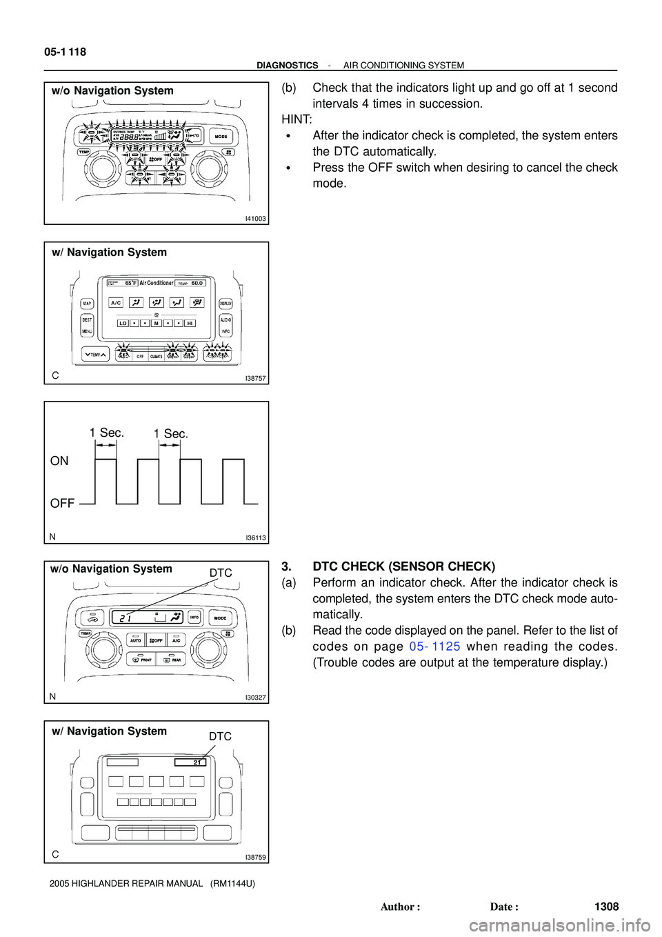 TOYOTA HIGHLANDER 2001  Service Repair Manual I41003
w/o Navigation System
I38757
w/ Navigation System
I36113
1 Sec.
1 Sec.
ON
OFF
I30327
DTC w/o Navigation System
I38759
w/ Navigation SystemDTC 05-1 118
- DIAGNOSTICSAIR CONDITIONING SYSTEM
1308 