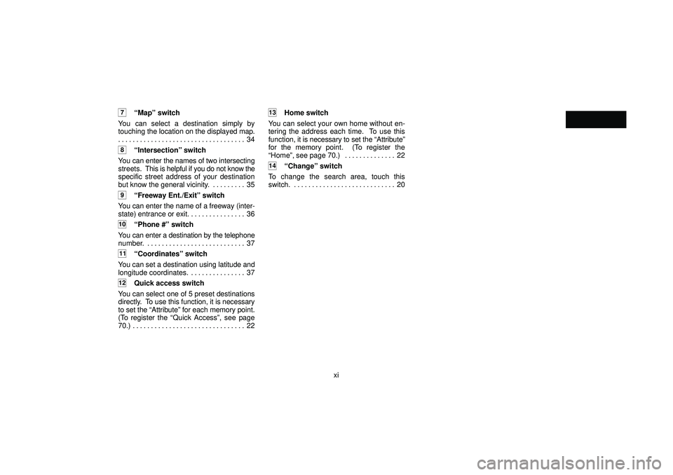 TOYOTA HIGHLANDER 2001  Service Repair Manual xi
7Mapº switch
You can select a destination simply by
touching the location on the displayed map.
34 . . . . . . . . . . . . . . . . . . . . . . . . . . . . . . . . . . . 
8Intersectionº switch
Y