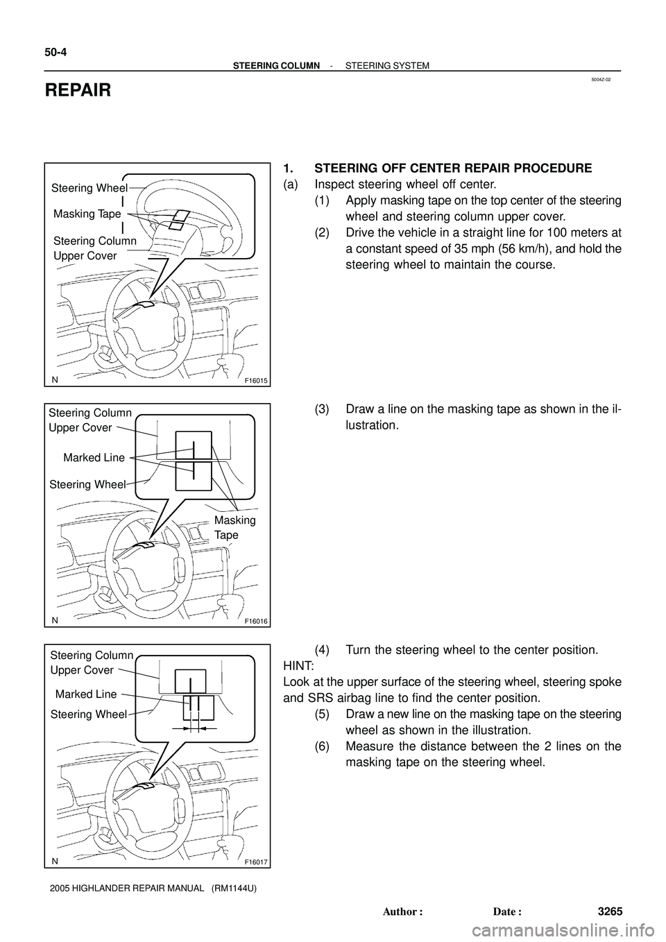 TOYOTA HIGHLANDER 2001  Service Repair Manual 5004Z-02
F16015
Steering Wheel
Masking Tape
Steering Column
Upper Cover
F16016
Steering Wheel
Masking
Tape Steering Column
Upper Cover
Marked Line
F16017
Steering Wheel Steering Column
Upper Cover
Mar